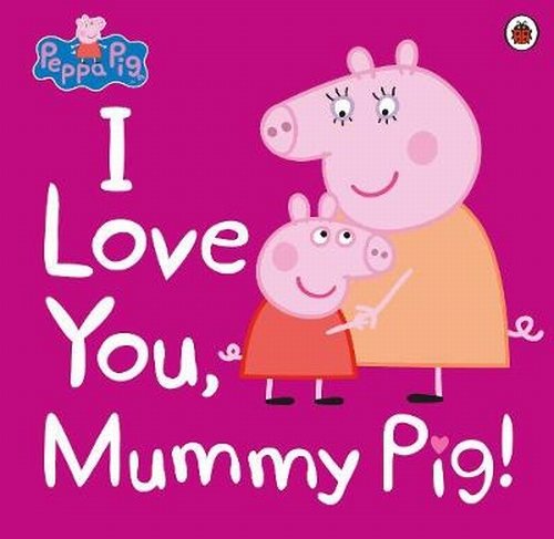 Peppa Pig: I Love You Mummy Pig